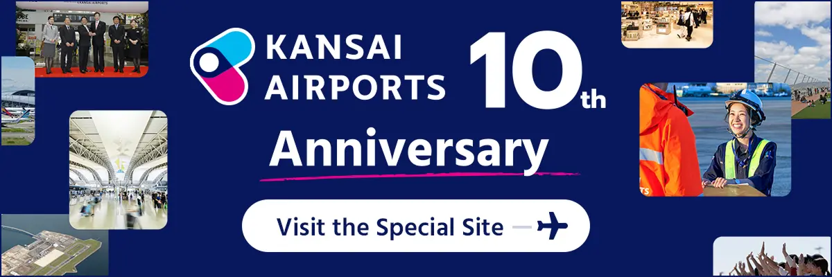 KANSAI AIRPORTS 10th Anniversary Visit the Special Site